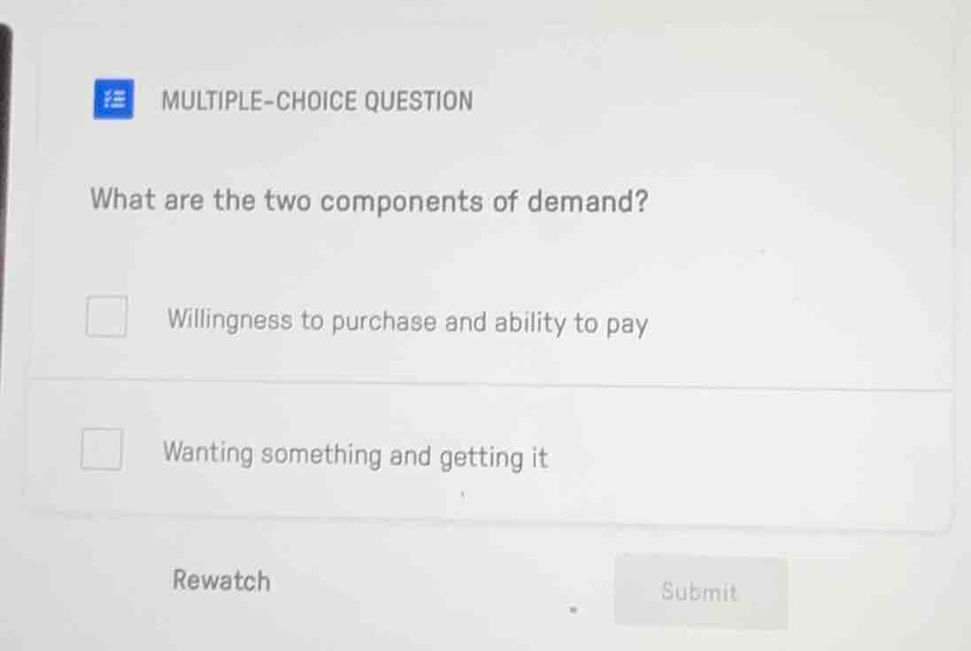 multiple-choice question what are the two components of demand? willing…