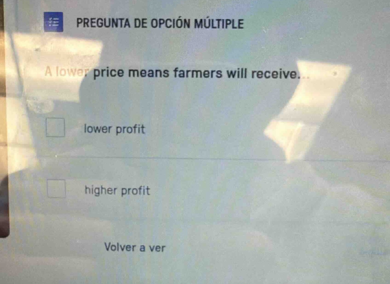 pregunta de opción múltiple a lower price means farmers will receive...…