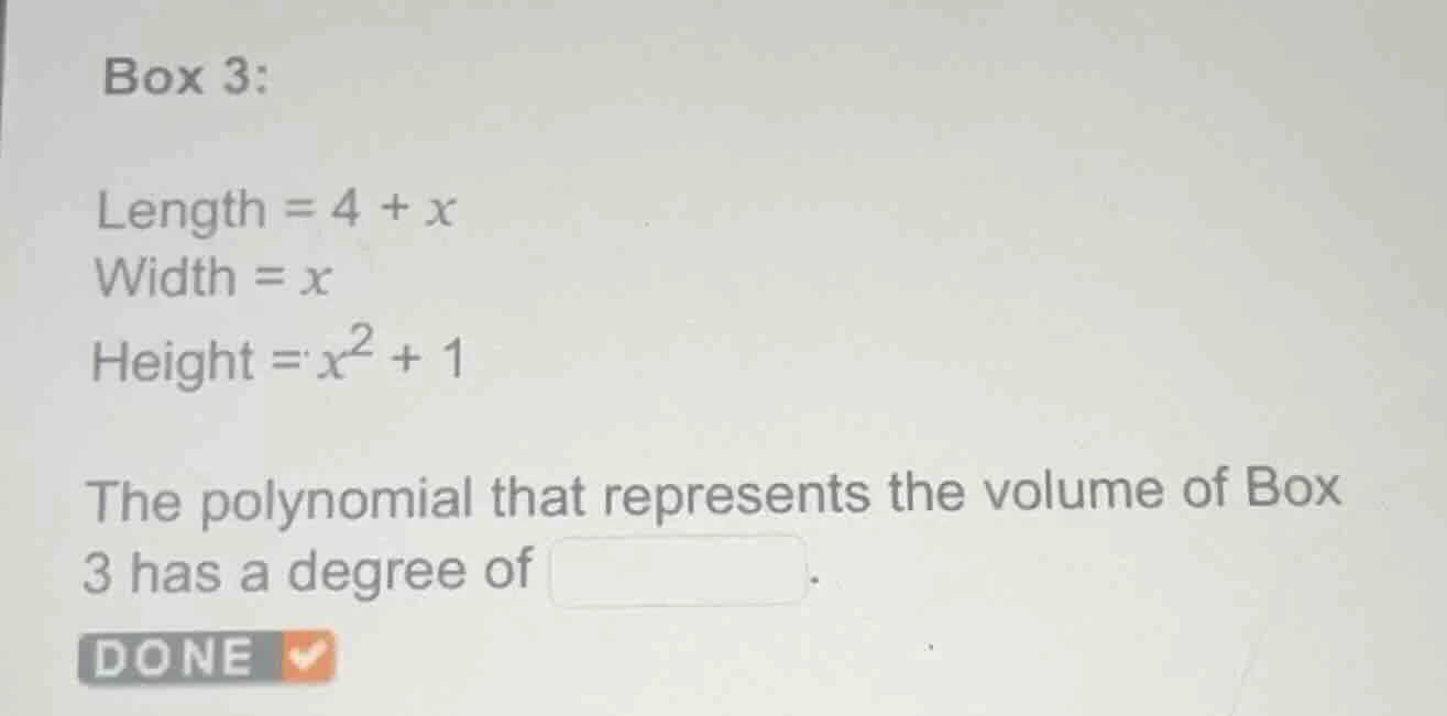 box 3: length = $4 + x$ width = $x$ height = $x^2 + 1$ the polynomial t…