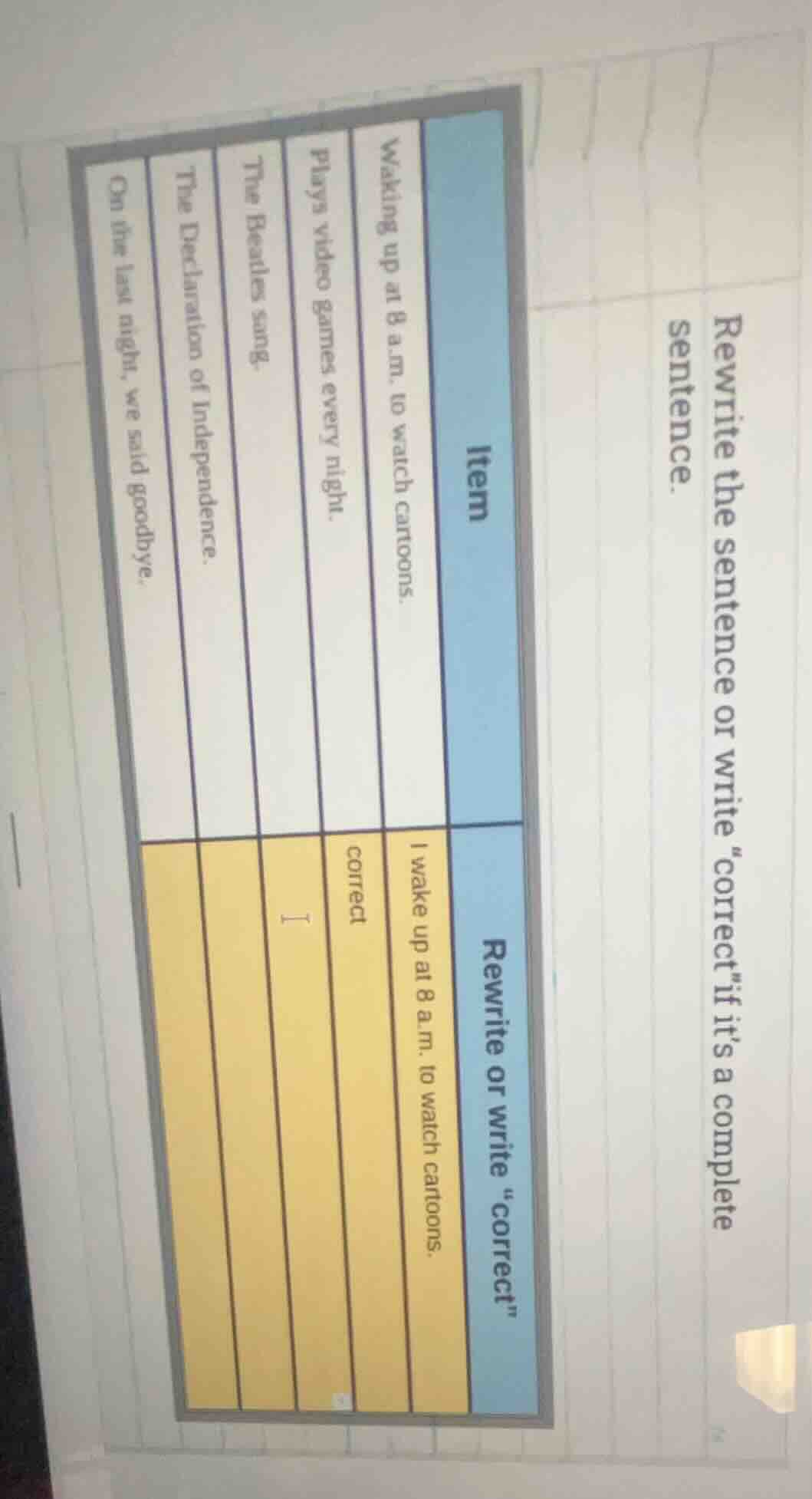 rewrite the sentence or write \correct\ if its a complete sentence. | i…