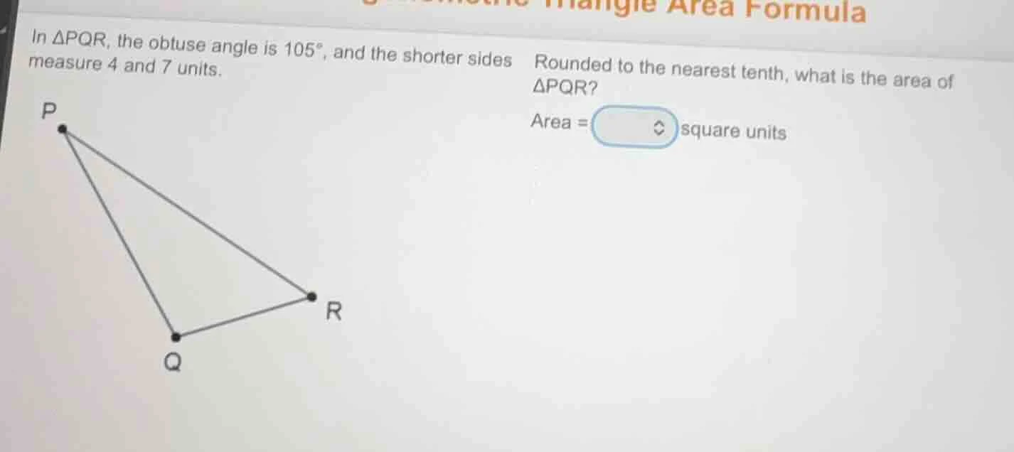 triangle area formula in $delta pqr$, the obtuse angle is $105^circ$, a…