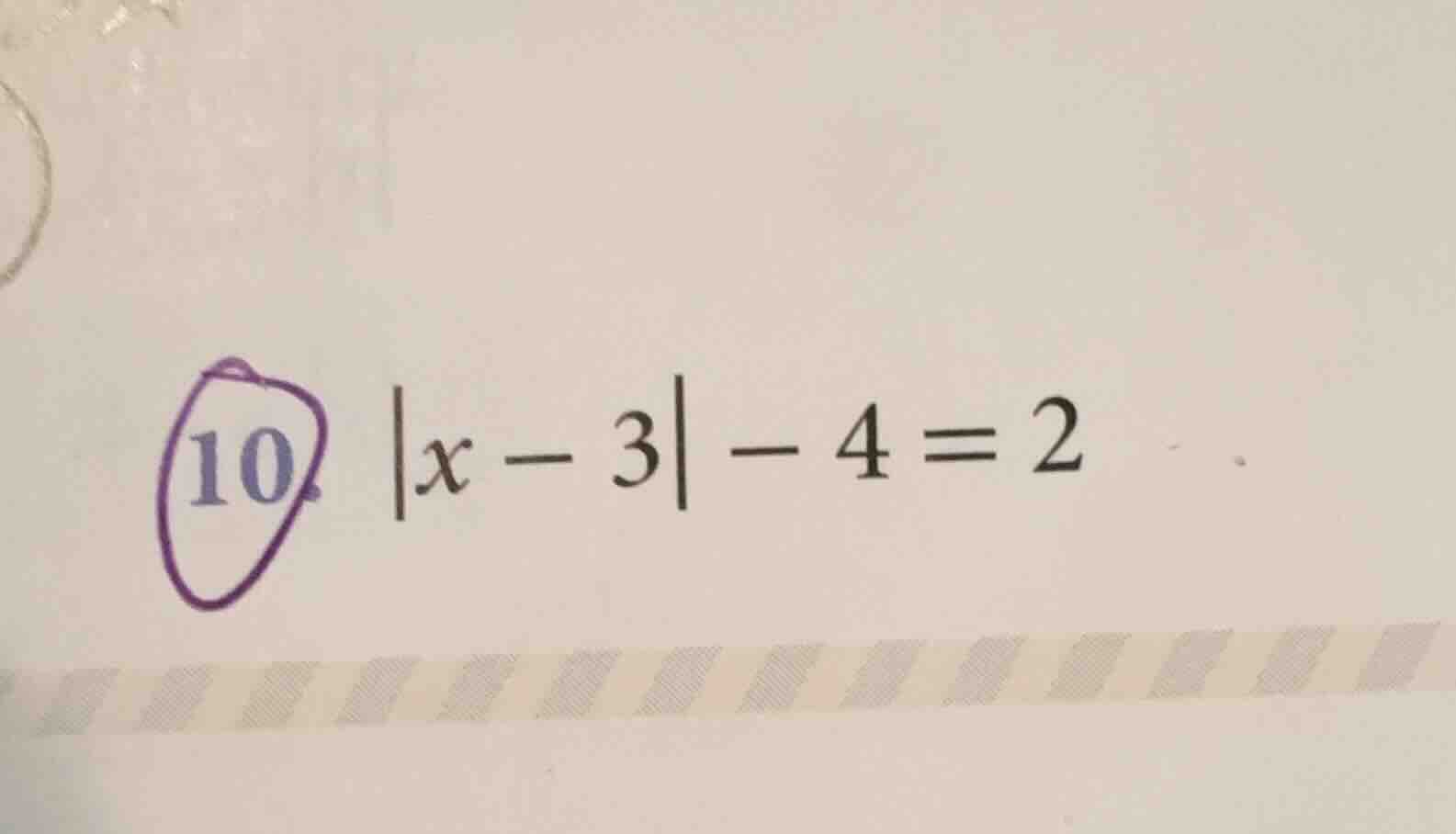 10. $|x - 3| - 4 = 2$