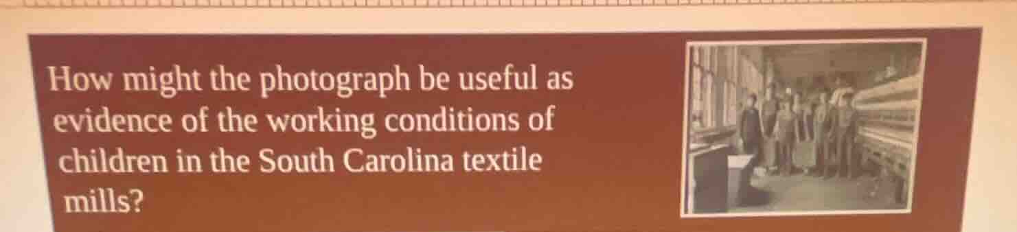 how might the photograph be useful as evidence of the working condition…