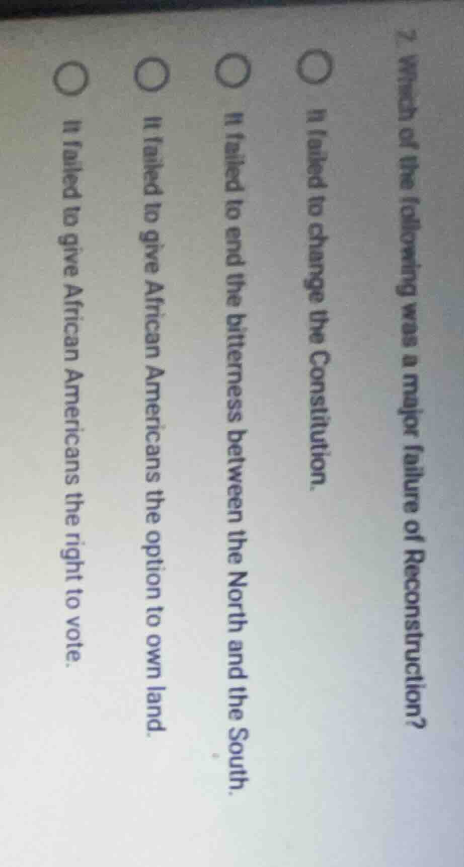 2. which of the following was a major failure of reconstruction?○ it fa…