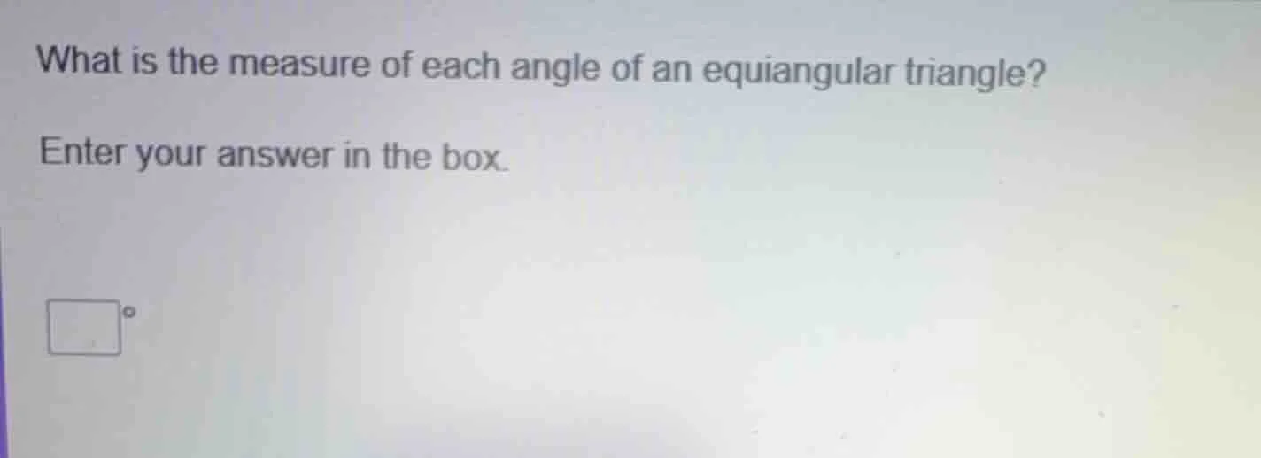 what is the measure of each angle of an equiangular triangle? enter you…