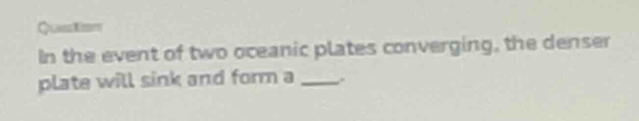 question in the event of two oceanic plates converging, the denser plat…