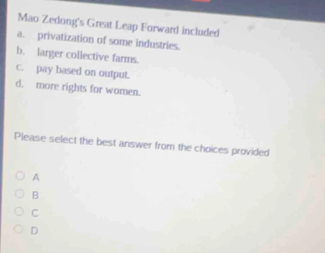 mao zedongs great leap forward included a. privatization of some indust…