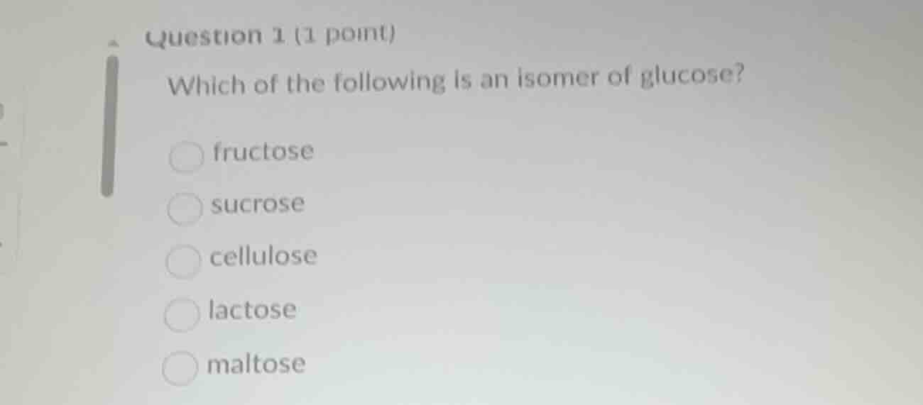 question 1 (1 point) which of the following is an isomer of glucose? fr…