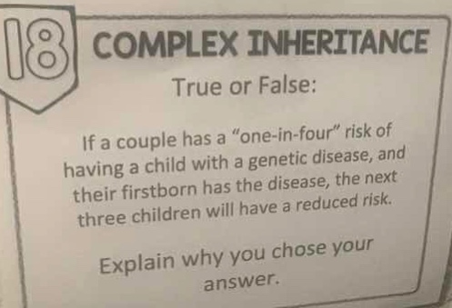 18 complex inheritance true or false: if a couple has a \one-in-four\ r…