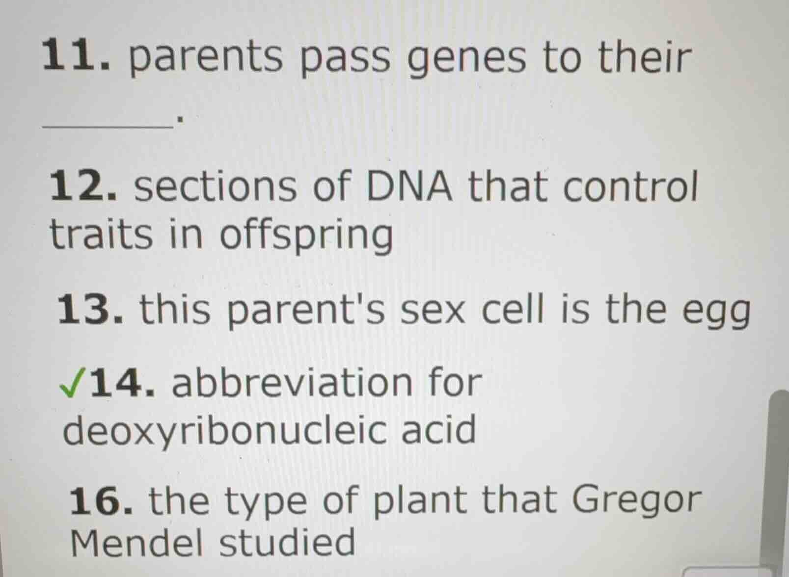 11. parents pass genes to their ______.12. sections of dna that control…