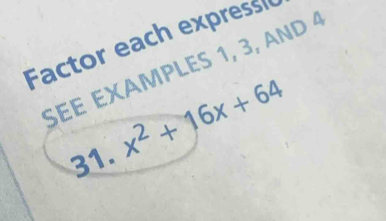 factor each expression see examples 1, 3, and 4 31. $x^2 + 16x + 64$