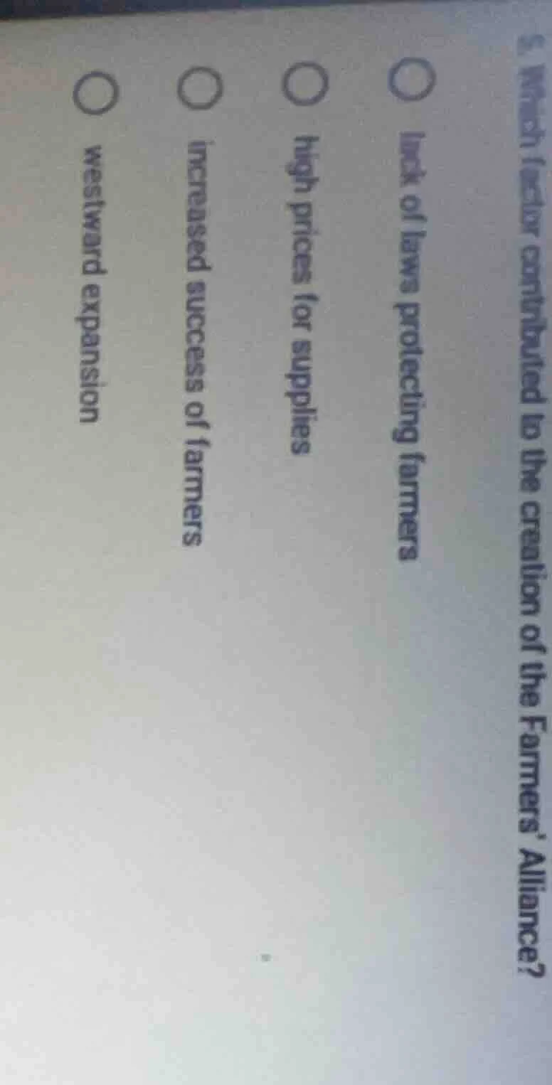 5. which factor contributed to the creation of the farmers alliance?○ l…