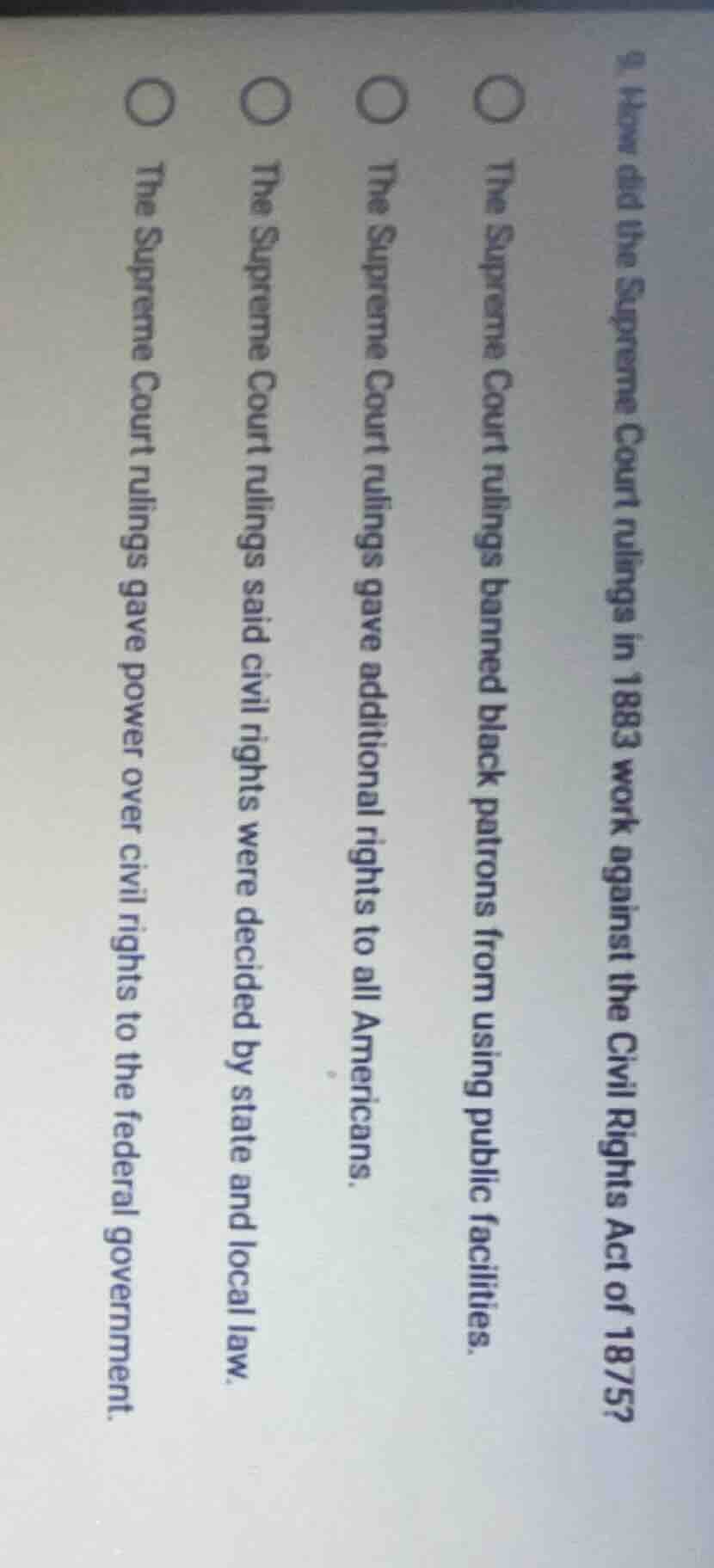 9. how did the supreme court rulings in 1883 work against the civil rig…