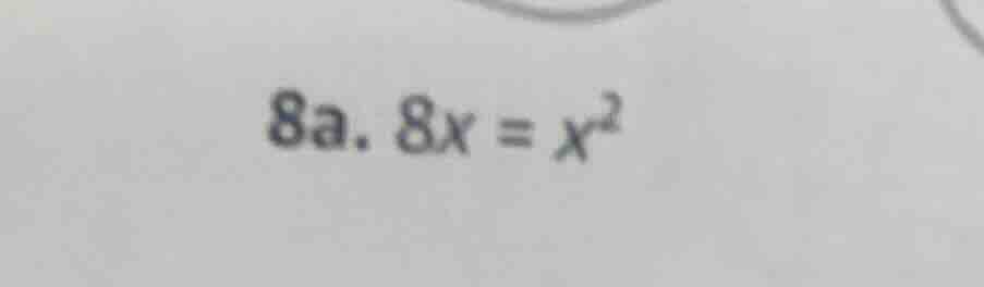 8a. $8x = x^2$