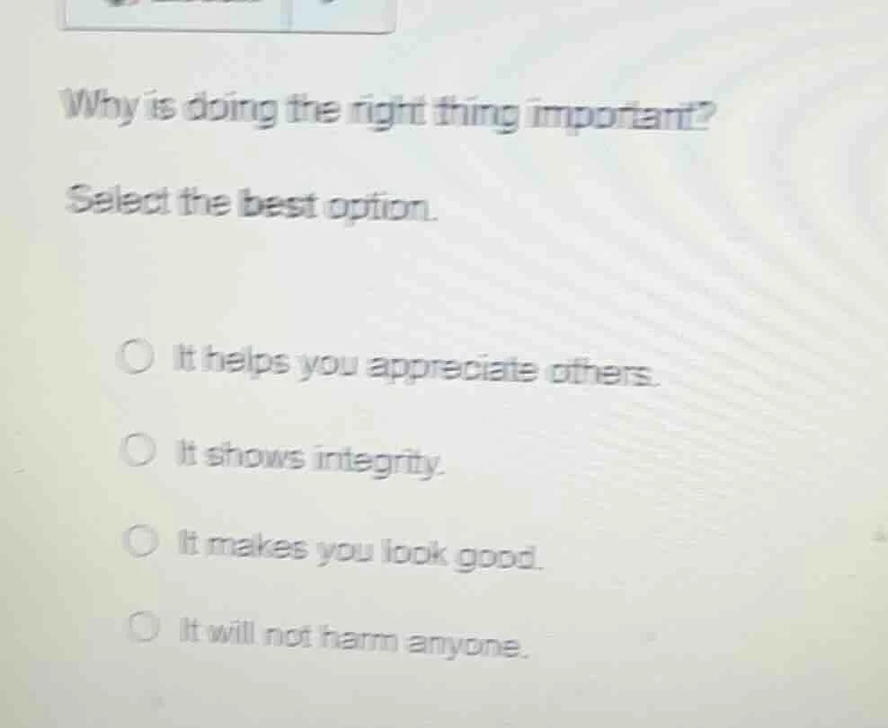 why is doing the right thing important? select the best option. it help…