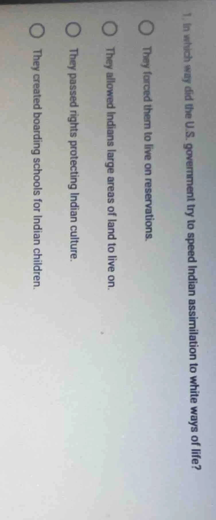 1. in which way did the u.s. government try to speed indian assimilatio…