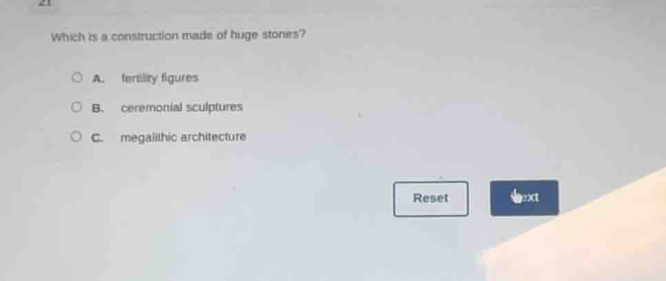 21 which is a construction made of huge stones? a. fertility figures b.…