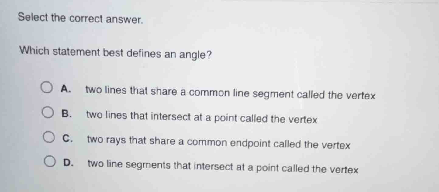 select the correct answer. which statement best defines an angle? a. tw…