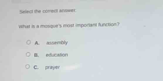 select the correct answer. what is a mosques most important function? a…