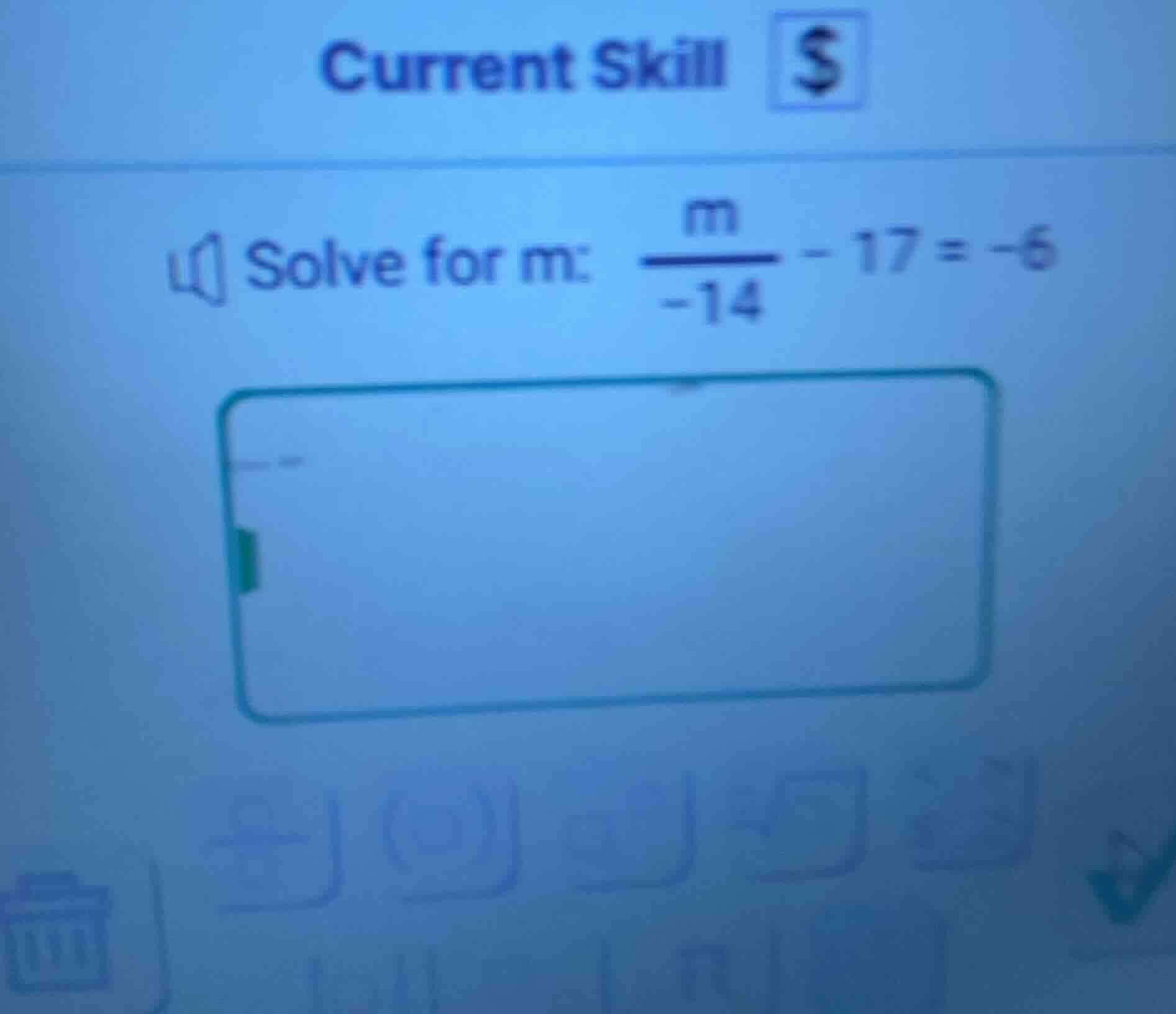 current skill solve for m: $\frac{m}{-14}-17=-6$