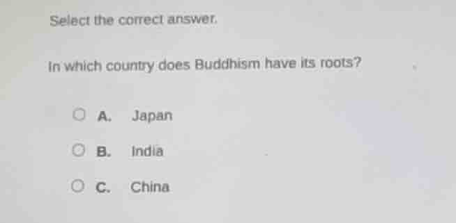 select the correct answer. in which country does buddhism have its root…