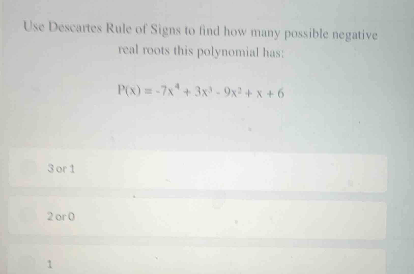 use descartes rule of signs to find how many possible negative real roo…