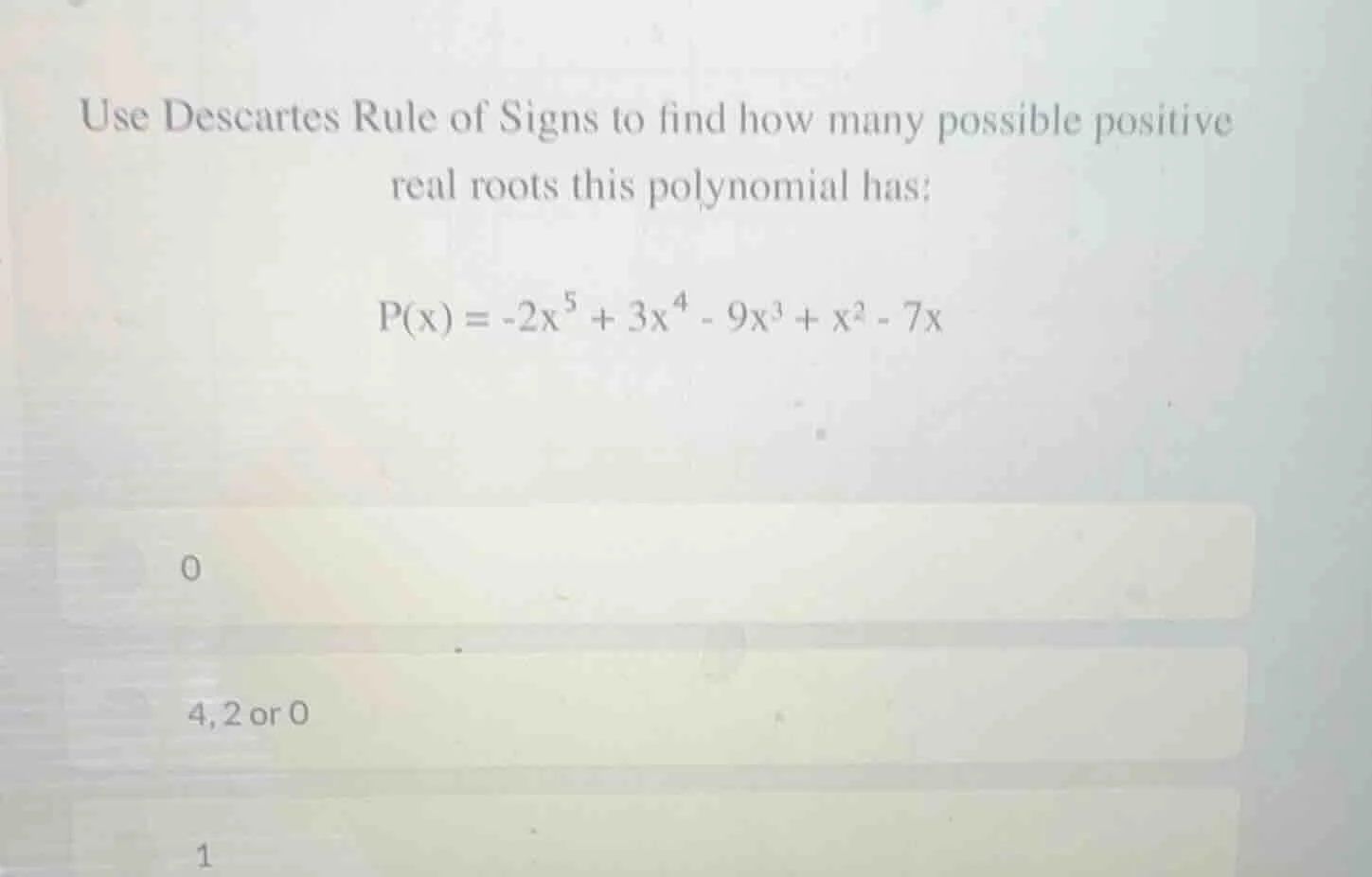 use descartes rule of signs to find how many possible positive real roo…