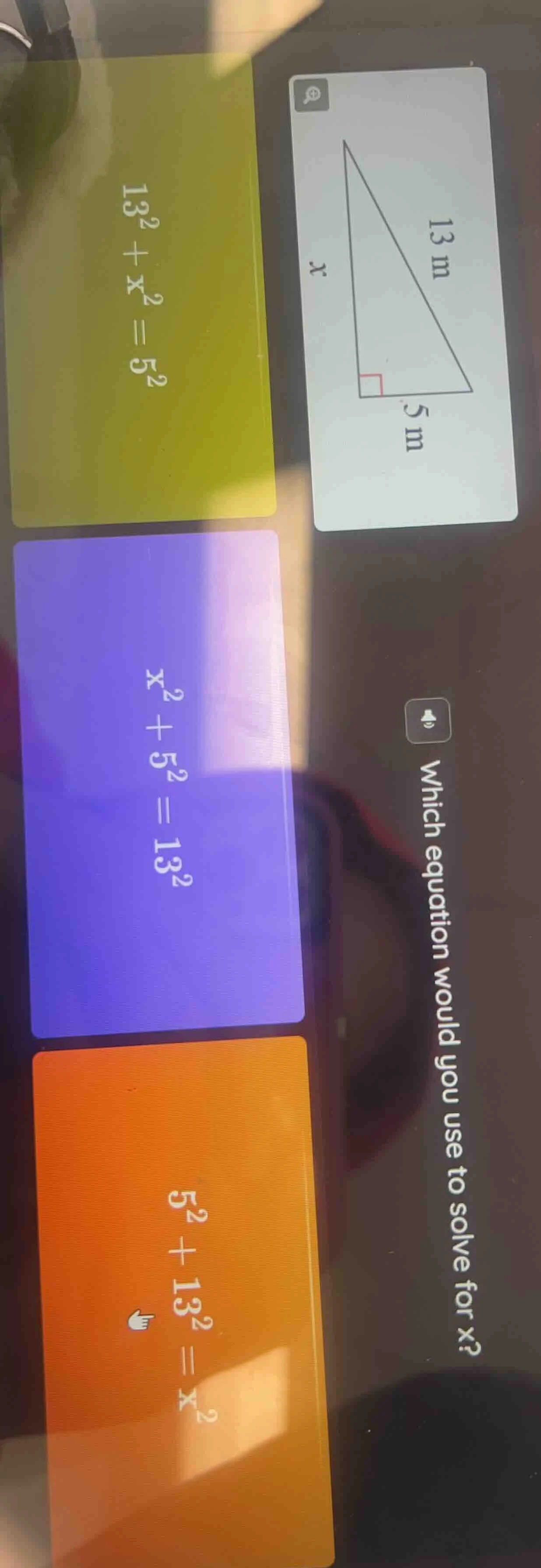 which equation would you use to solve for x? $13^2 + x^2 = 5^2$ $x^2 + …