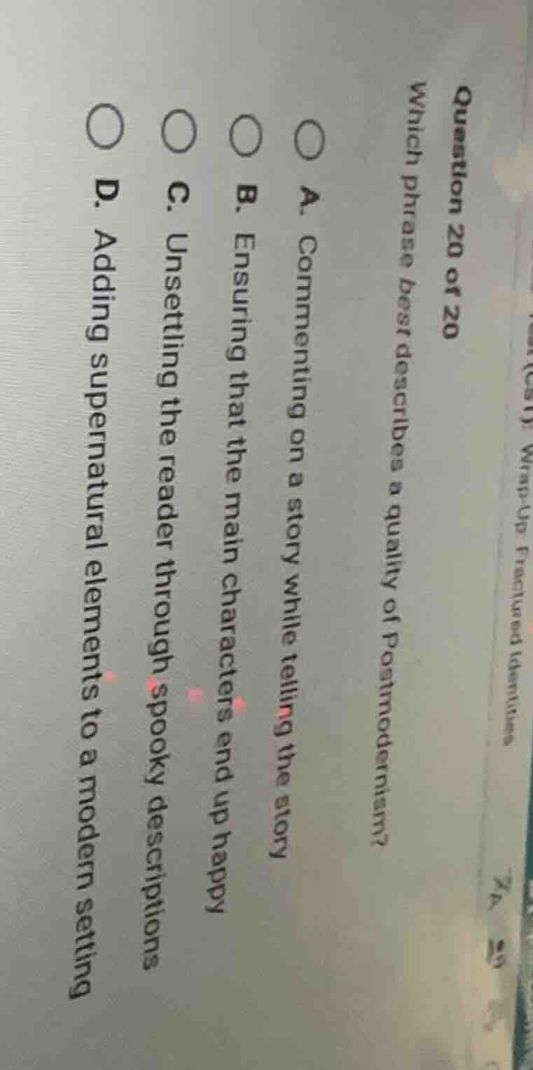 question 20 of 20 which phrase best describes a quality of postmodernis…