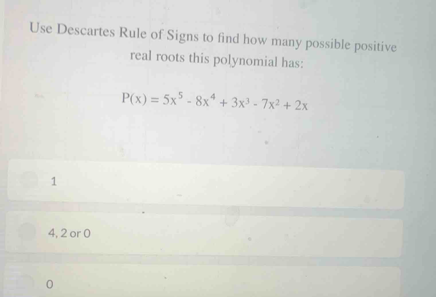 use descartes rule of signs to find how many possible positive real roo…