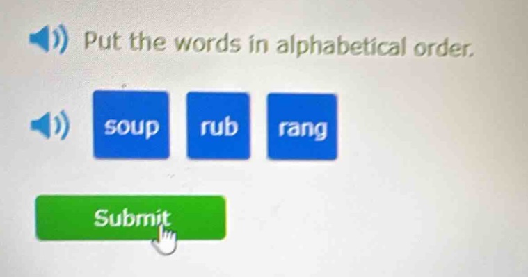 put the words in alphabetical order. soup rub rang submit