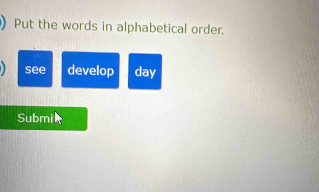 put the words in alphabetical order. see develop day submi