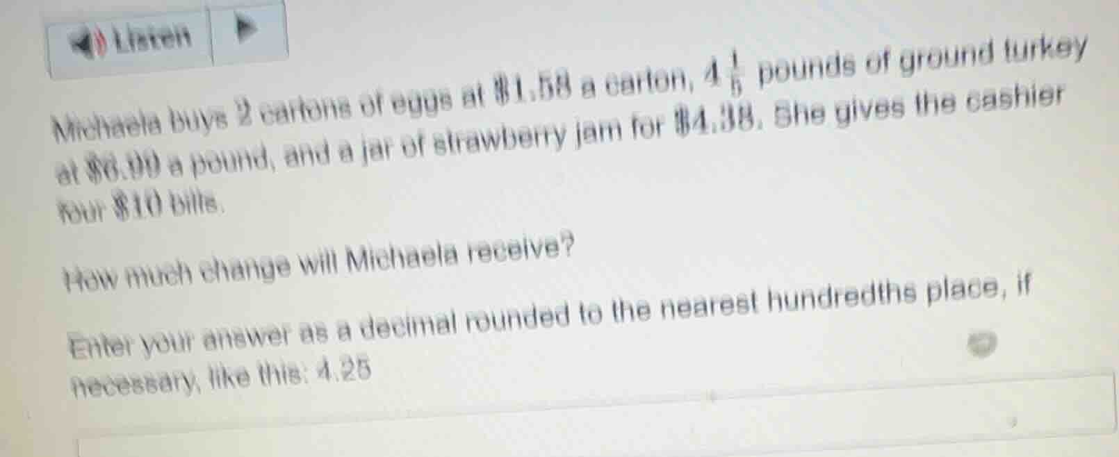 michaela buys 2 cartons of eggs at $1.58 a carton, $4\frac{1}{5}$ pound…