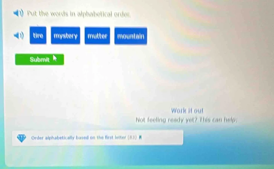 put the words in alphabetical order. tire mystery mutter mountain submi…