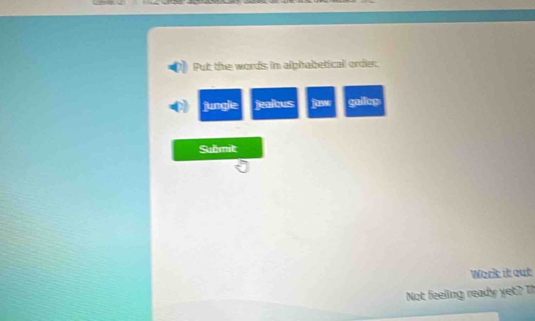 put the words in alphabetical order. jungle, jealous, jaw, gallop