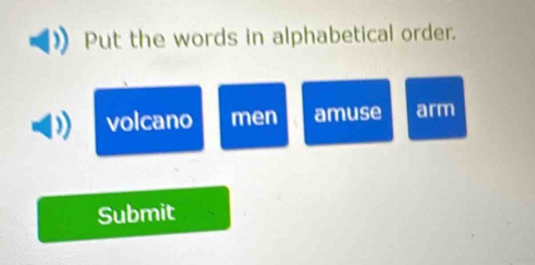 put the words in alphabetical order. volcano men amuse arm