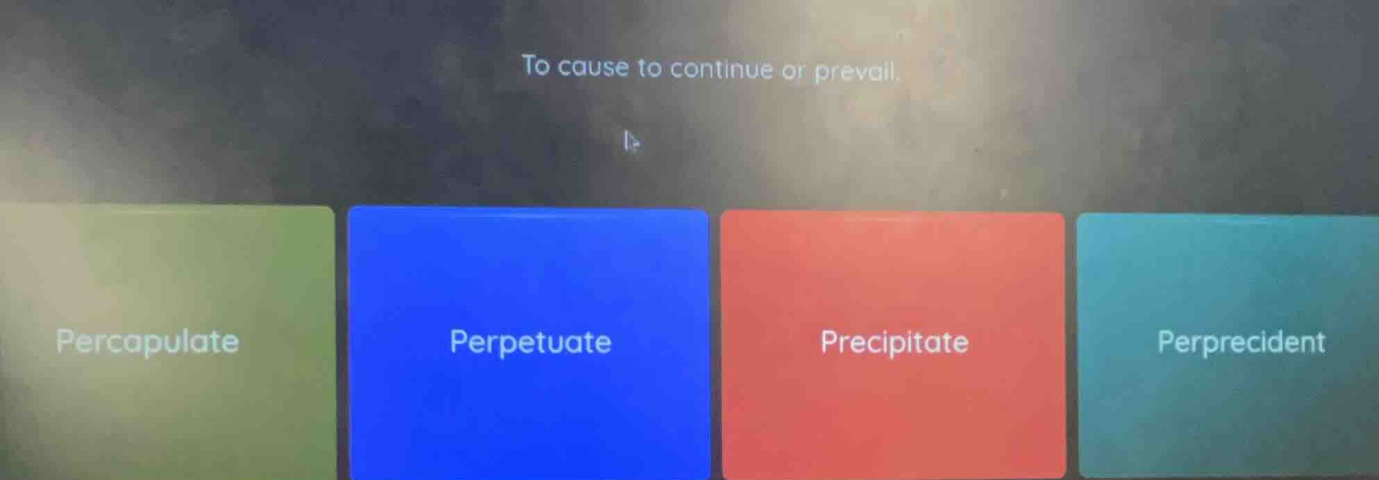 to cause to continue or prevail. percapulate perpetuate precipitate per…
