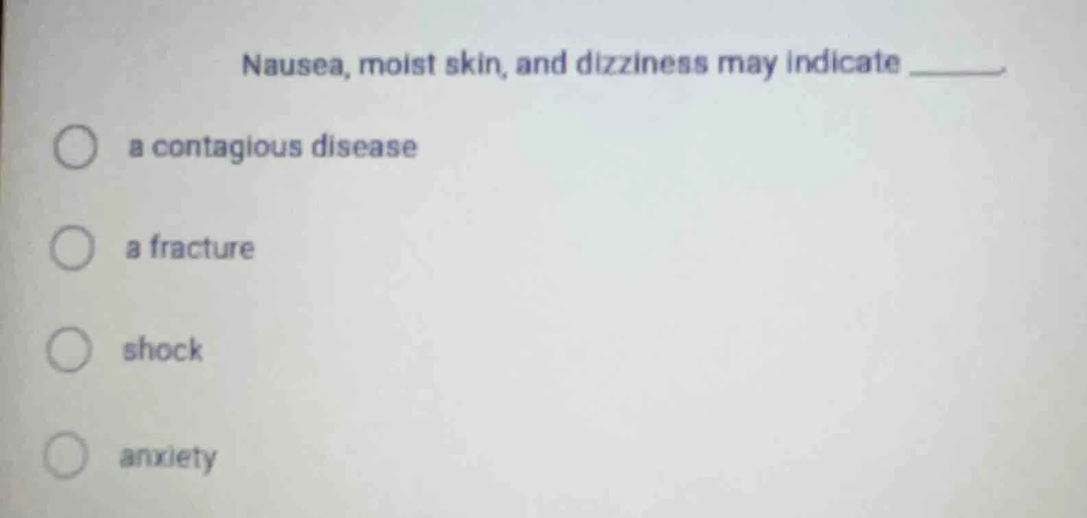 nausea, moist skin, and dizziness may indicate ______ a contagious dise…
