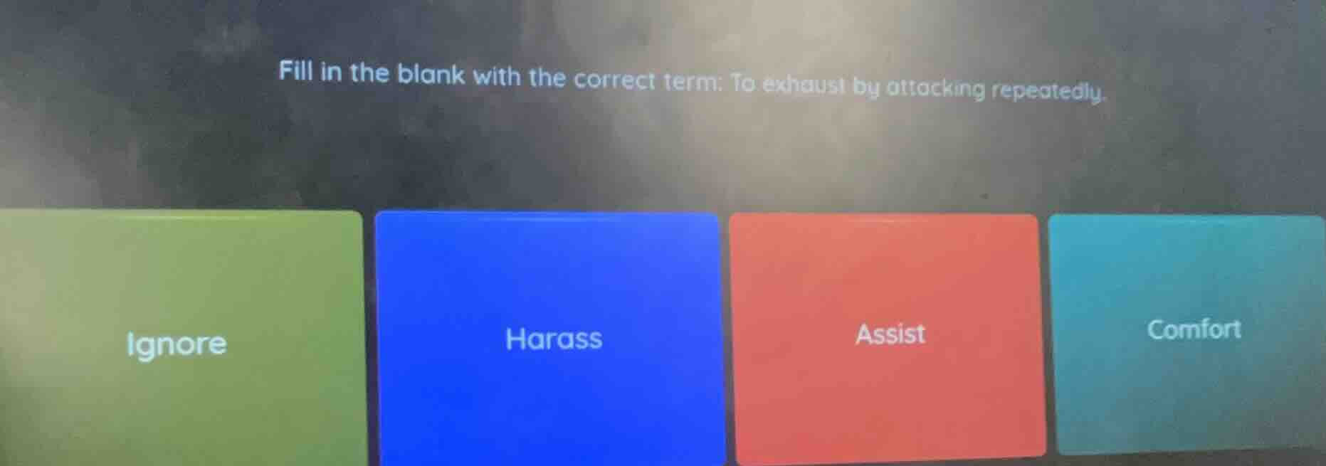 fill in the blank with the correct term: to exhaust by attacking repeat…