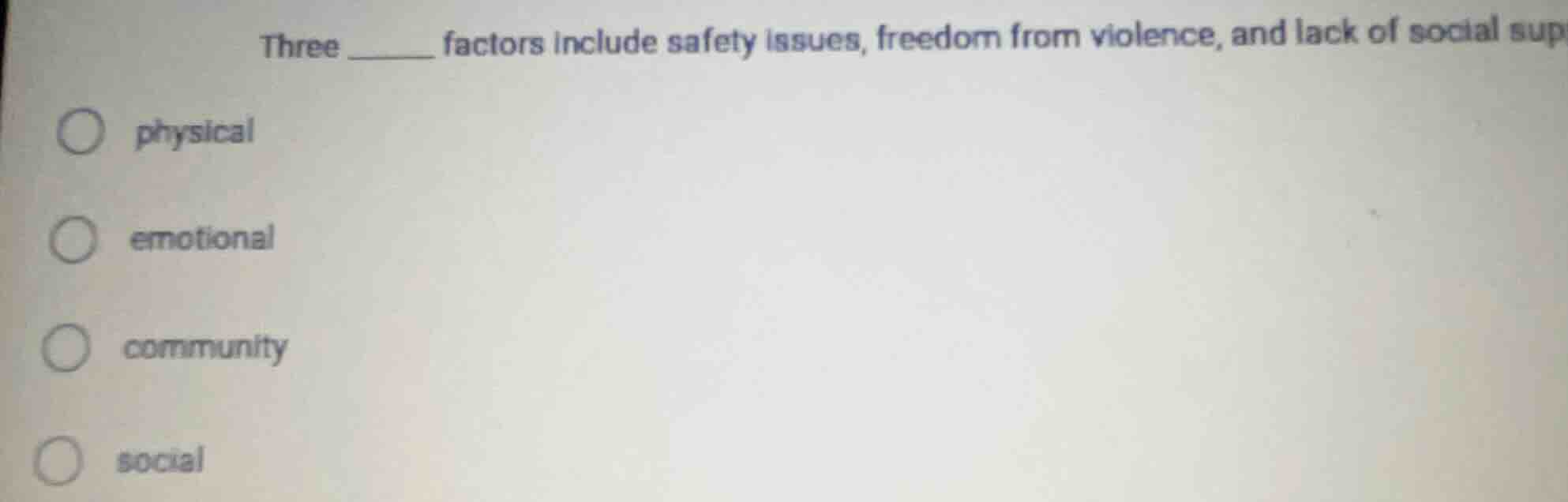 three ______ factors include safety issues, freedom from violence, and …