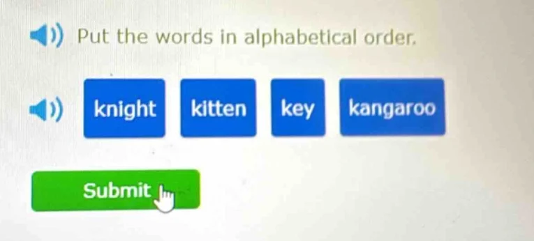 put the words in alphabetical order. knight kitten key kangaroo submit