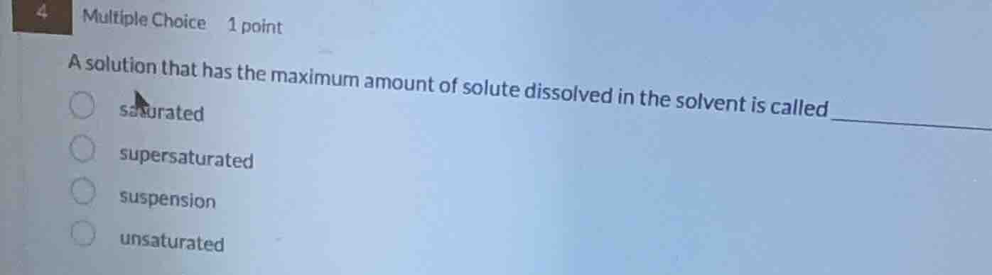 4 multiple choice 1 point a solution that has the maximum amount of sol…