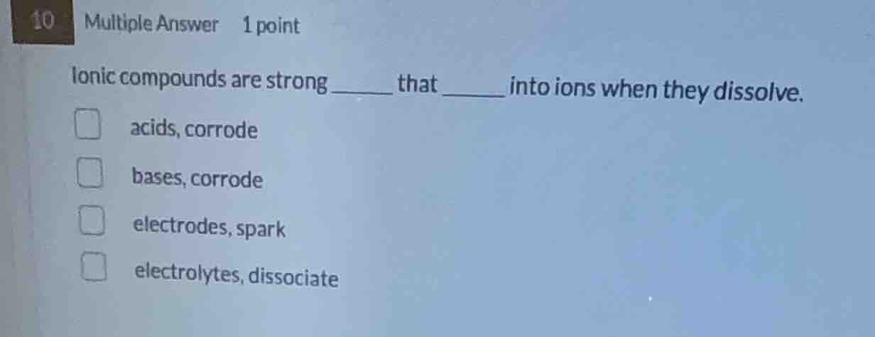 10 multiple answer 1 point ionic compounds are strong ______ that _____…