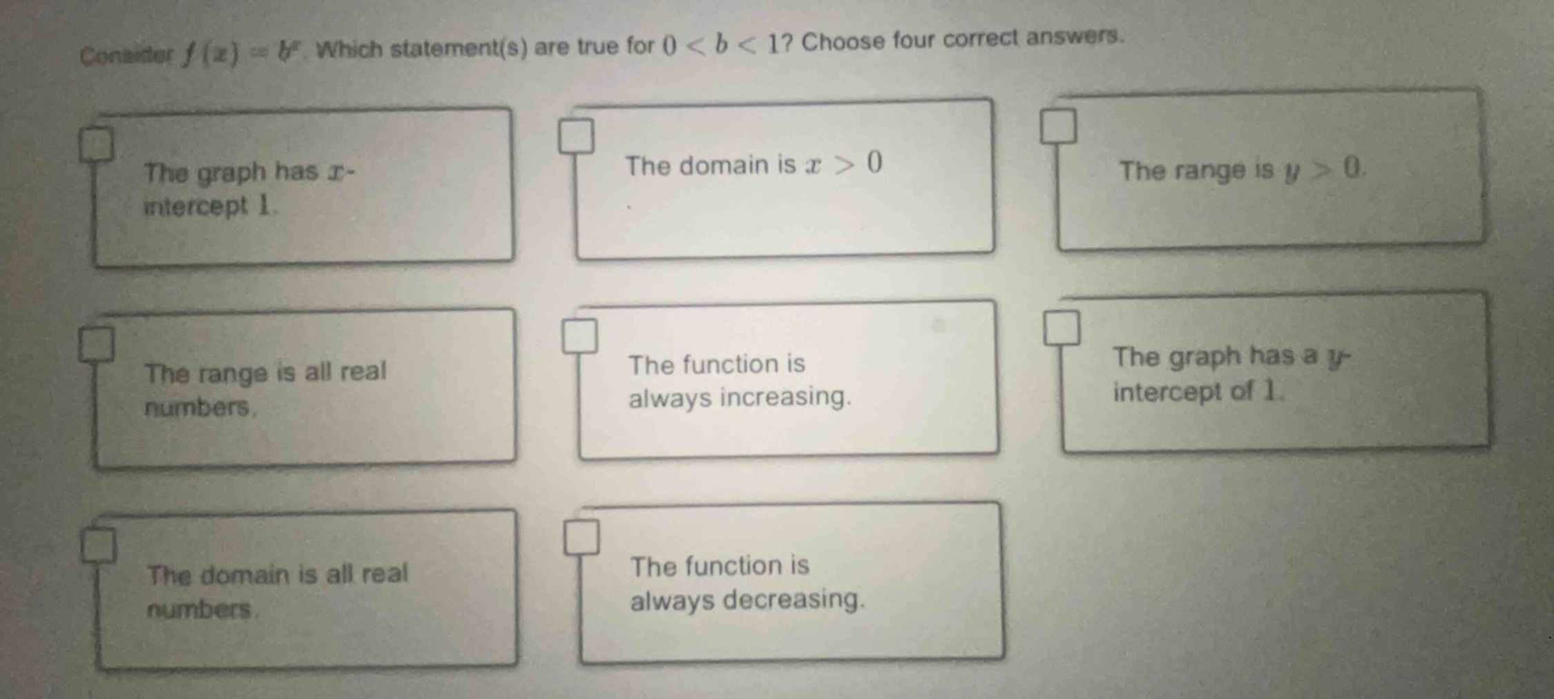 consider $f(x)=b^x$. which statement(s) are true for $0 < b < 1$? choos…