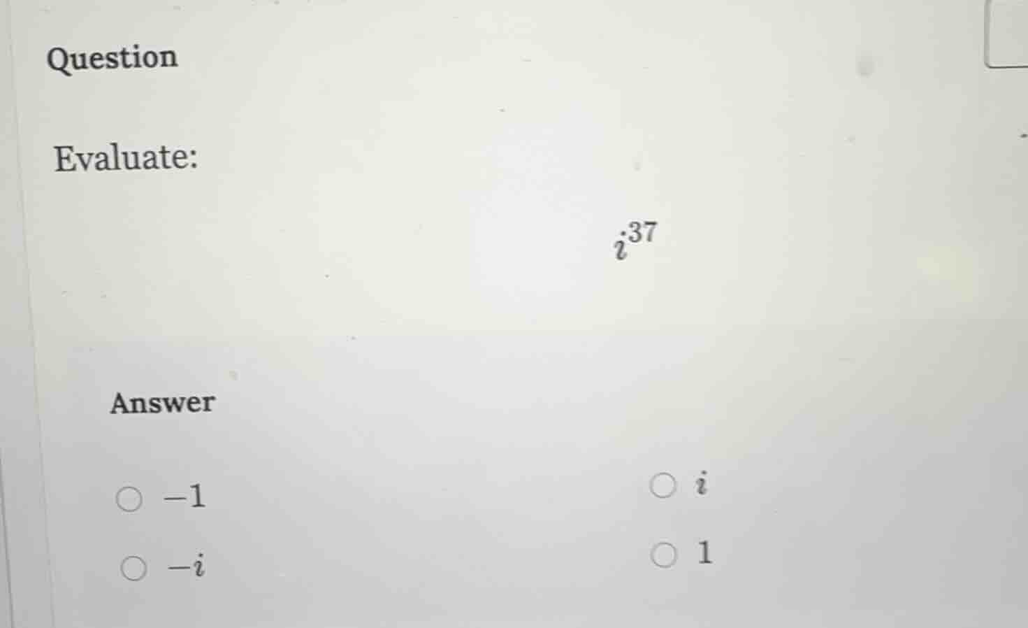 question evaluate: $i^{37}$ answer $\\bigcirc -1$ $\\bigcirc i$ $\\bigc…