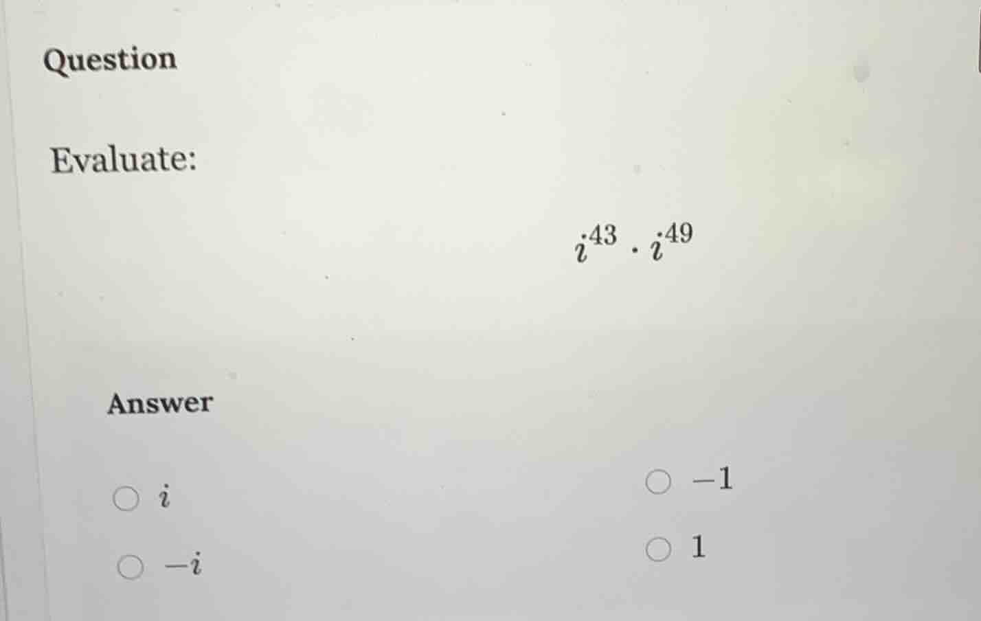 question evaluate: $i^{43} \\cdot i^{49}$ answer $\\bigcirc \\ i$ $\\bi…