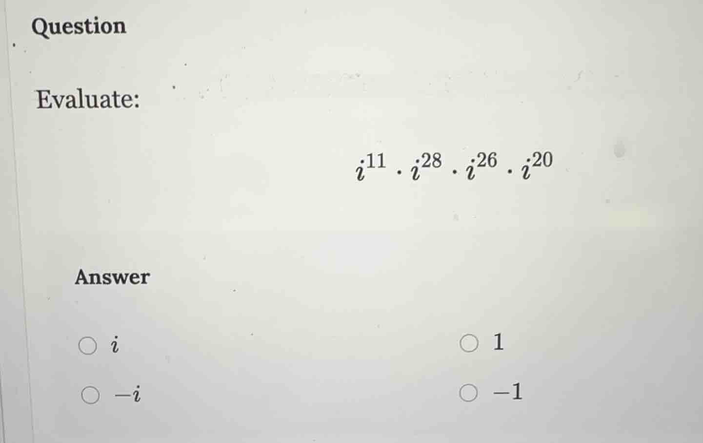 question evaluate: $i^{11} \\cdot i^{28} \\cdot i^{26} \\cdot i^{20}$ a…