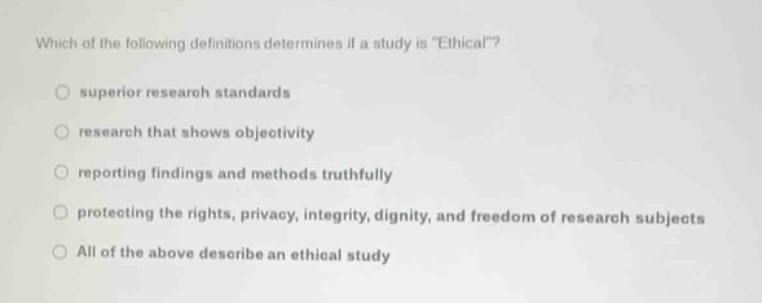 which of the following definitions determines if a study is \ethical\?s…