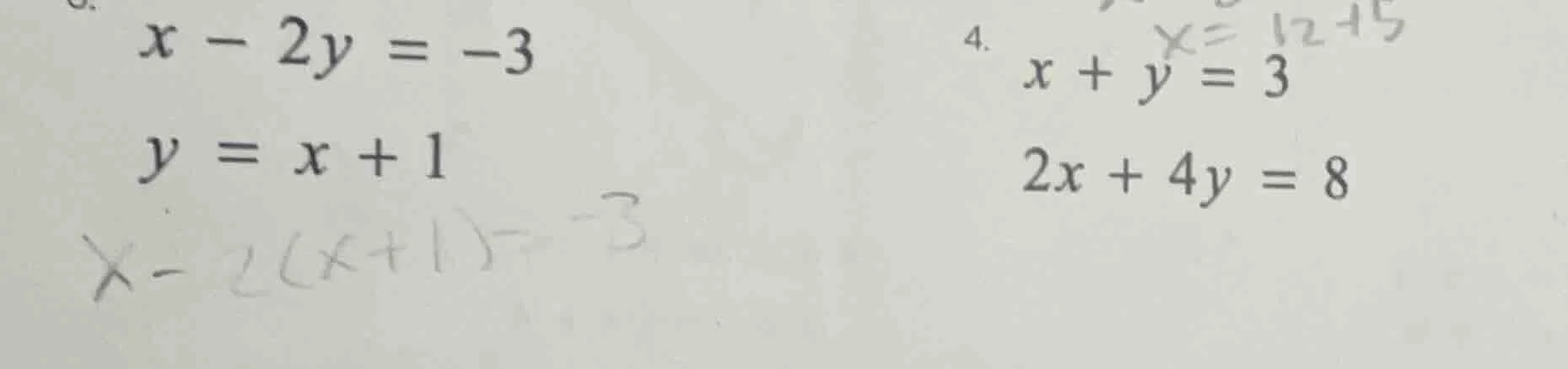 3. $x - 2y = -3$ $y = x + 1$ $x-2(x+1)=-3$ 4. $x + y = 3$ $2x + 4y = 8$…