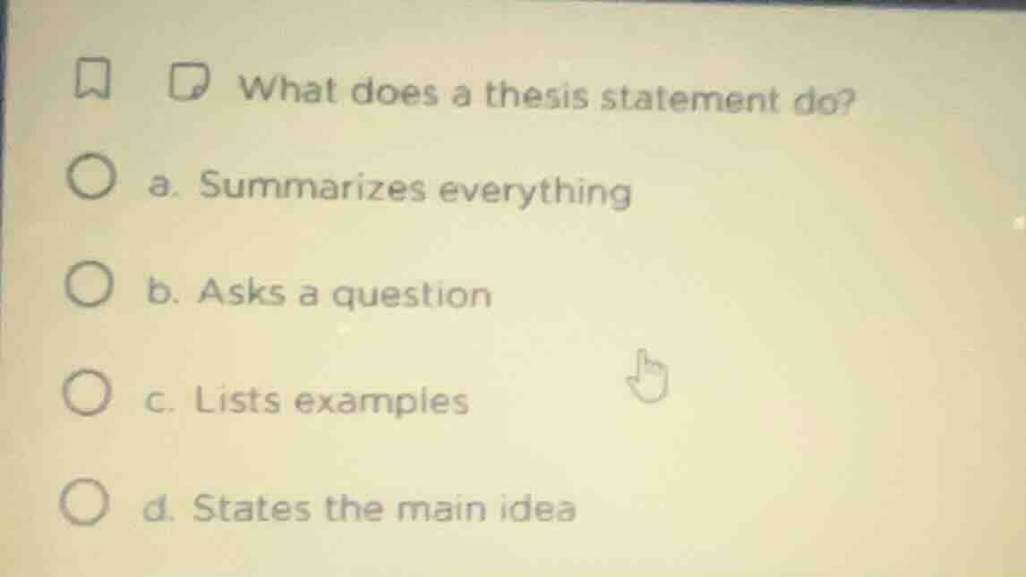 what does a thesis statement do? a. summarizes everything b. asks a que…